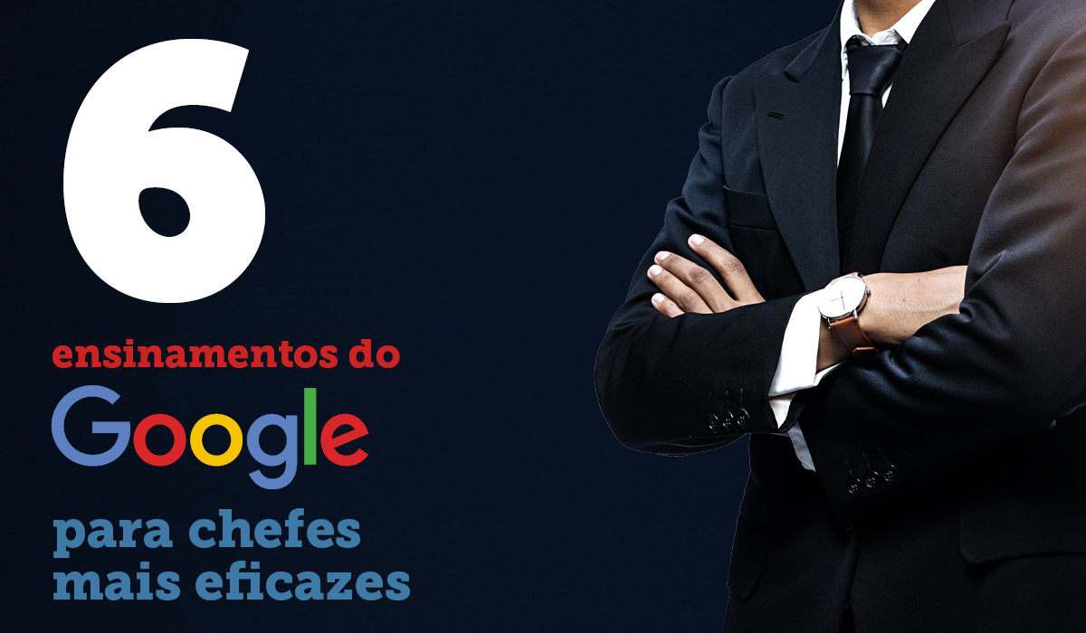 6 ensinamentos do Google para chefes mais eficazes